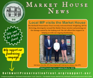 Market House News Extra notice. Heading says: Local MP visits the Market House (in Rothwell, Northamptonshire). Photograph of Rosie Wrighting flanked by Vice Chair of the RPT (Matt Garner) and Chair of the RPT (Sue Johnson) standing in front of the East Door. RPT logo top left with a flash asking to '#Save the Market House' (white on green) and a banner ( black on yellow) encouraging readers to help support the fundraising campaign.